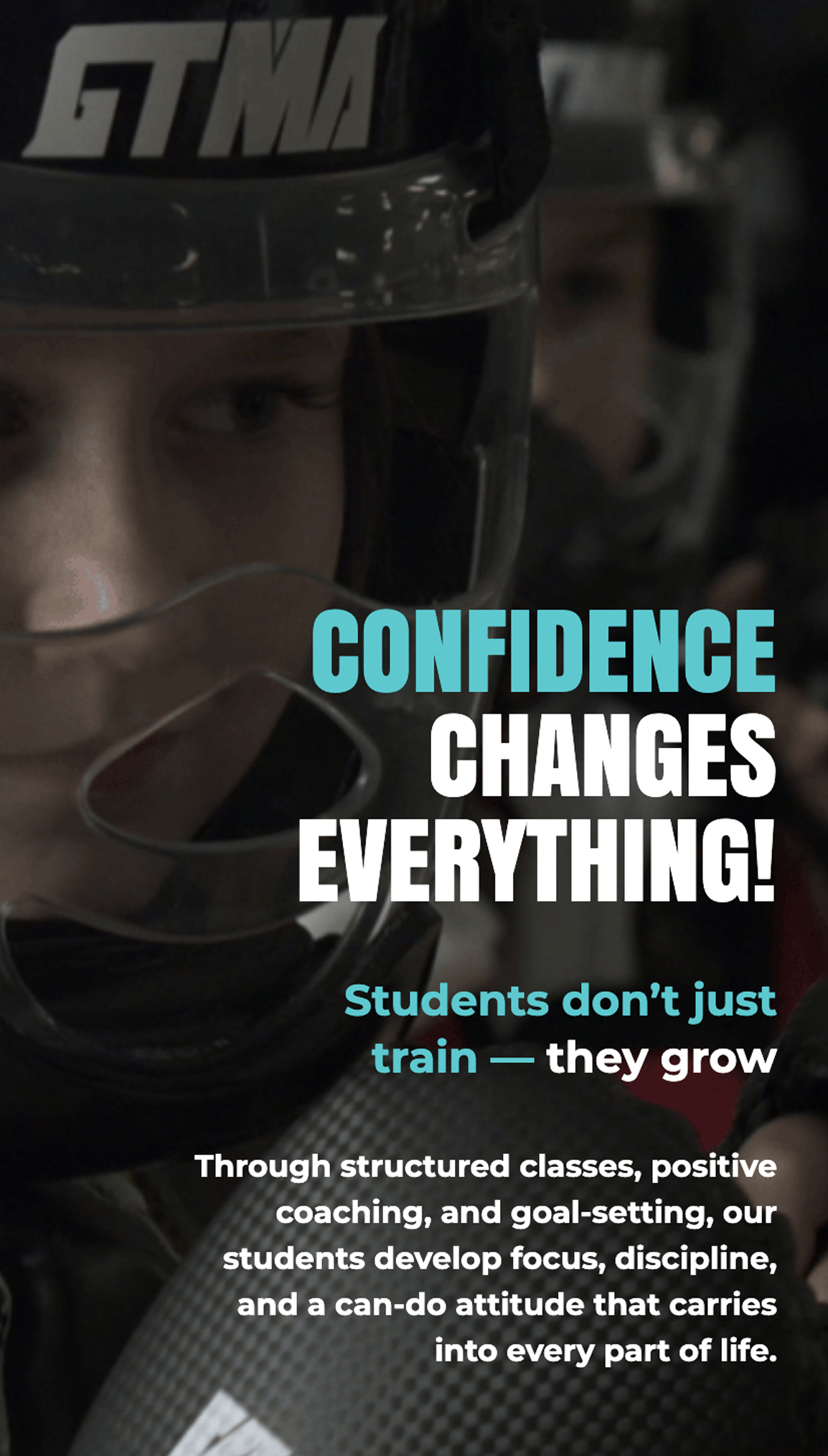 Close-up of a student in protective gear with the slogan 'CONFIDENCE CHANGES EVERYTHING!' in teal and white text on a dark background.